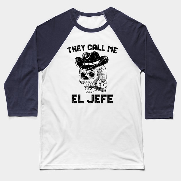 They Call Me El Jefe Baseball T-Shirt by AllWellia